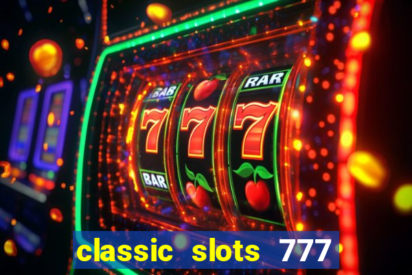 classic slots 777 paga mesmo